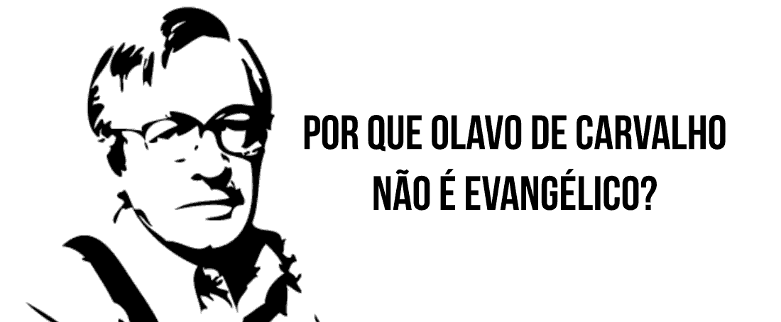Por que Olavo de Carvalho não é evangélico?